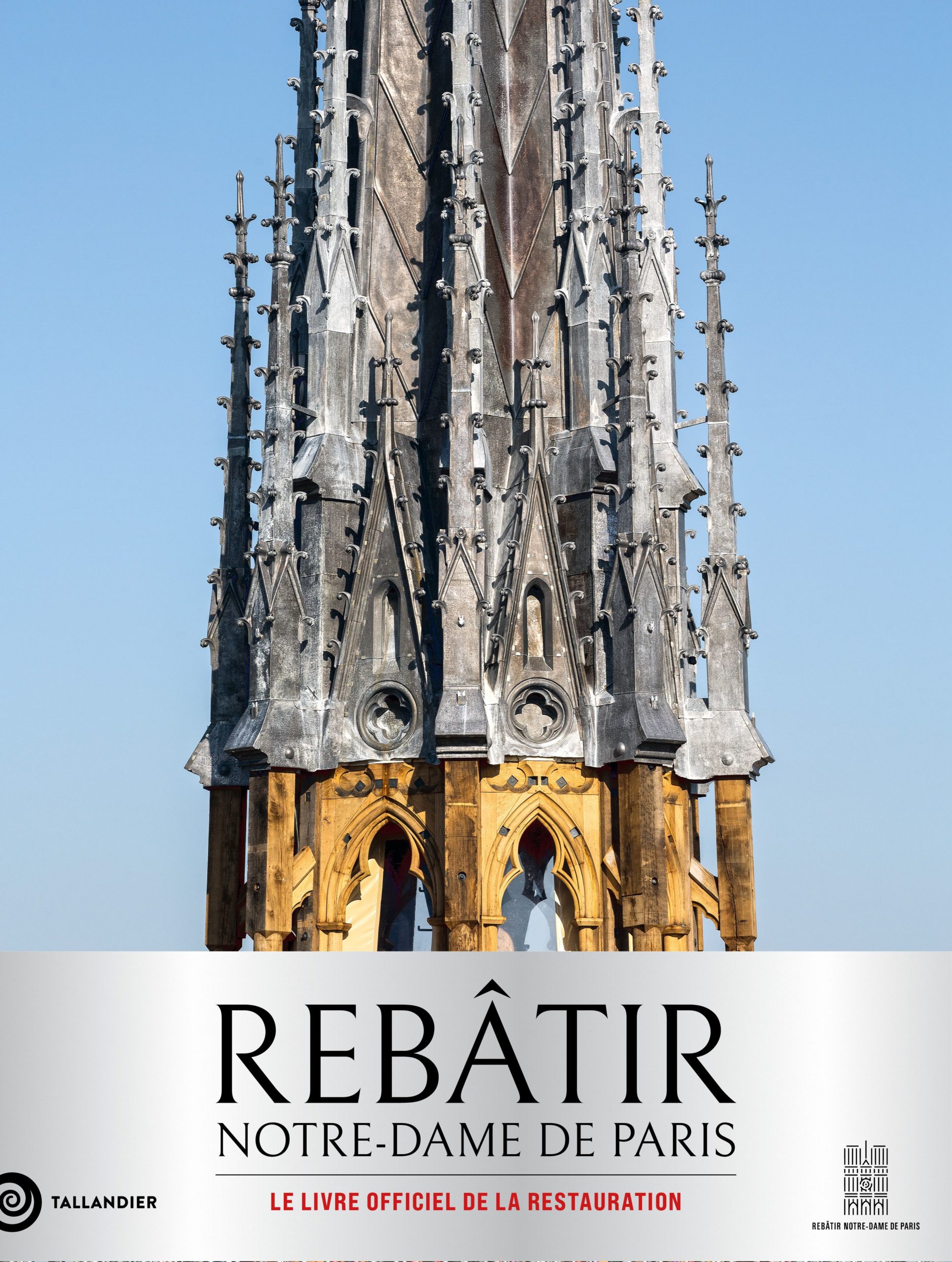 REBATIR NOTRE-DAME DE PARIS - LE LIVRE OFFICIEL DE LA RESTAURATION