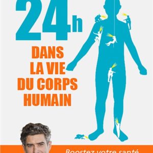 24 HEURES DANS LA VIE DU CORPS HUMAIN - BOOSTEZ VOTRE SANTE AU JOUR LE JOUR !