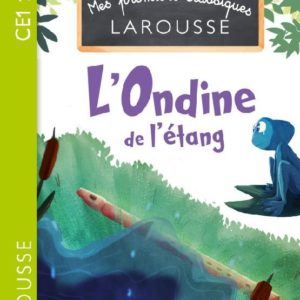 PREMIERS CLASSIQUES LAROUSSE - L'ONDINE DE L'ETANG - CE2