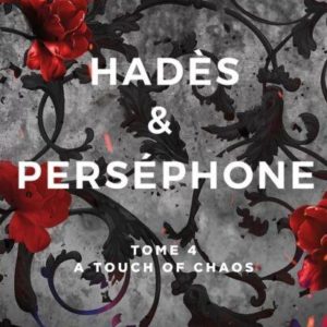 HADES ET PERSEPHONE - TOME 04 - A TOUCH OF CHAOS