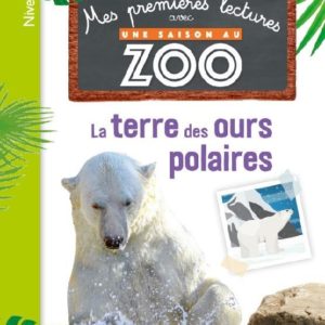 MES PREMIERES LECTURES UNE SAISON AU ZOO - CE1 - LA TERRE DES OURS POLAIRES