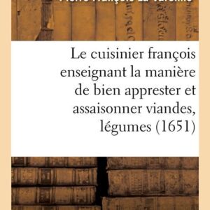 LE CUISINIER FRANCOIS ENSEIGNANT LA MANIERE DE BIEN APPRESTER ET ASSAISONNER VIANDES, LEGUMES (1651)