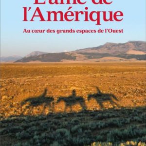 L'AME DE L'AMERIQUE - AU COEUR DES GRANDS ESPACES DE L'OUEST