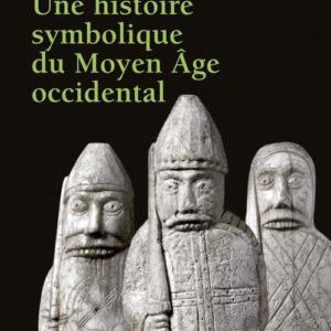 UNE HISTOIRE SYMBOLIQUE DU MOYEN AGE OCCIDENTAL ((REEDITION))