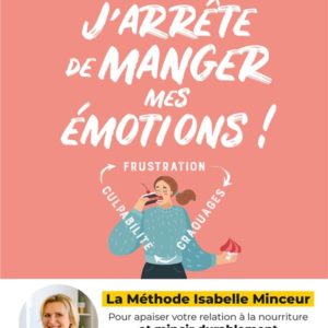 J'ARRETE DE MANGER MES EMOTIONS ! - LA METHODE ISABELLE MINCEUR