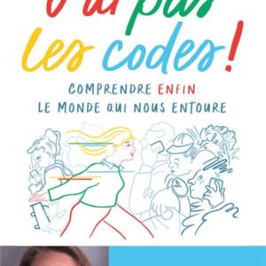 J'AI PAS LES CODES ! - COMPRENDRE ENFIN LE MONDE QUI NOUS ENTOURE