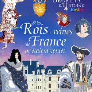 SECRETS D'HISTOIRE - SI LES ROIS ET REINES DE FRANCE M'ETAIENT CONTES