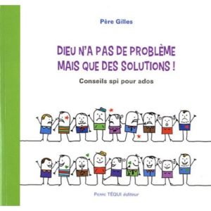 DIEU N'A PAS DE PROBLEME MAIS QUE DES SOLUTIONS ! - CONSEILS SPI POUR ADOS