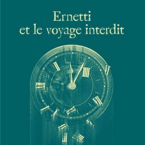 ERNETTI ET LE VOYAGE INTERDIT (LA MACHINE ERNETTI, TOME 3)