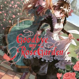 GOODBYE MY ROSE GARDEN T01 - VOL01
