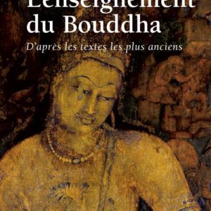 L'ENSEIGNEMENT DU BOUDDHA - D'APRES LES TEXTES LES PLUS ANCIENS