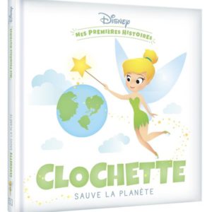 DISNEY - MES PREMIERES HISTOIRES - CLOCHETTE SAUVE LA PLANETE