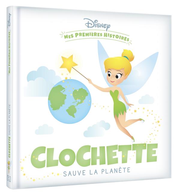 DISNEY - MES PREMIERES HISTOIRES - CLOCHETTE SAUVE LA PLANETE