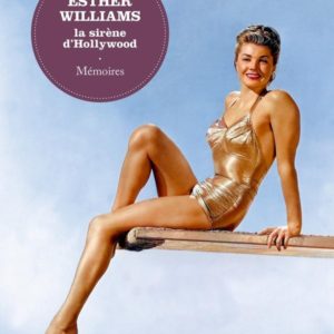 ESTHER WILLIAMS, LA SIRENE D'HOLLYWOOD. MEMOIRES