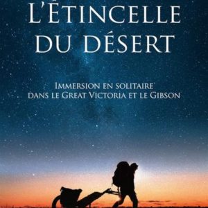 L'ETINCELLE DU DESERT - IMMERSION EN SOLITAIRE DANS LE GREAT VICTORIA ET LE GIBSON