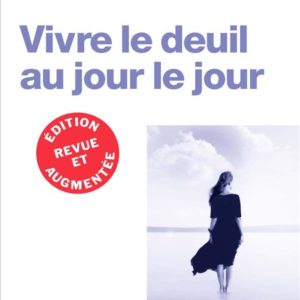 VIVRE LE DEUIL AU JOUR LE JOUR (ED.2018)