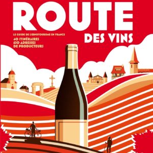 SUR LA ROUTE DES VINS - LE GUIDE DE L'OENOTOURISME EN FRANCE