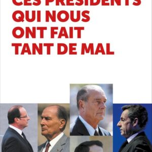 CES PRESIDENTS QUI NOUS ONT FAIT TANT DE MAL