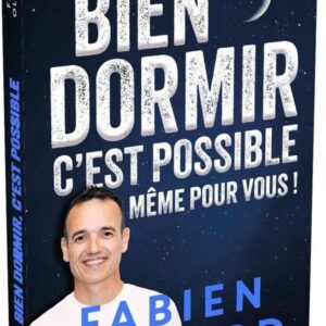 BIEN DORMIR, C'EST POSSIBLE, MEME POUR VOUS ! - REVOLUTIONNEZ VOTRE VIE