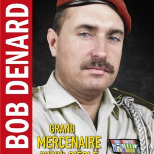 BOB DENARD : GRAND MERCENAIRE DU XXE SIECLE