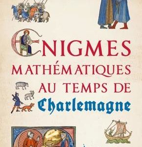 ENIGMES MATHEMATIQUES AU TEMPS DE CHARLEMAGNE - A PROPOS DES PROPOSITIONES POUR AIGUISER L'ESPRIT DE