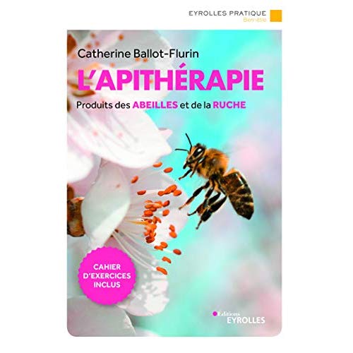 L'APITHERAPIE - DECOUVREZ LES BIENFAITS DES PRODUITS DE LA RUCHE POUR VOTRE SANTE. CAHIER DE RECETTE