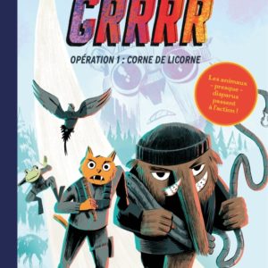 LES MISSIONS DU GRRRR - TOME 1 - OPERATION 1 : CORNE DE LICORNE