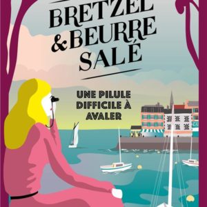 BRETZEL ET BEURRE SALE - BRETZEL & BEURRE SALE - TOME 2 - UNE PILULE DIFFICILE A AVALER