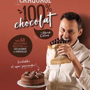 CRAQUAGE 100% CHOCOLAT - MES 60 MEILLEURES RECETTES AU CHOCOLAT POUR FONDRE DE PLAISIR !