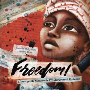FREEDOM ! - L'INCROYABLE HISTOIRE DE L'UNDERGROUND RAILROAD