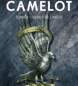LES CHRONIQUES DE CAMELOT, T3 : LE FILS DE L'AIGLE