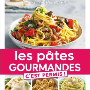 LES PATES GOURMANDES C'EST PERMIS! - OUI AU PLAISIR, NON AUX KILOS!