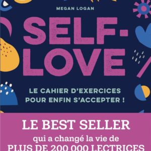 SELF-LOVE - LE CAHIER D'EXERCICES POUR ENFIN S'ACCEPTER !