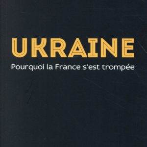 UKRAINE - POURQUOI LA FRANCE S'EST TROMPEE