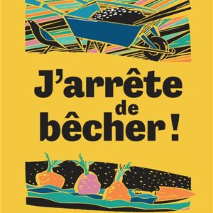 J'ARRETE DE BECHER ! - METHODE DE JARDINAGE SUR SOL VIVANT