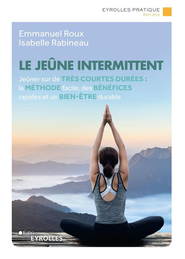 LE JEUNE INTERMITTENT - JEUNER SUR DE TRES COURTES DUREES : LA METHODE FACILE, DES BENEFICES RAPIDES
