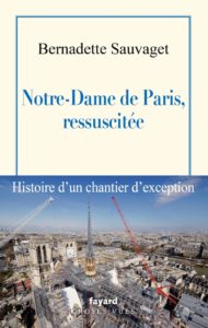 NOTRE-DAME DE PARIS, RESSUSCITEE - HISTOIRE D'UN CHANTIER D'EXCEPTION