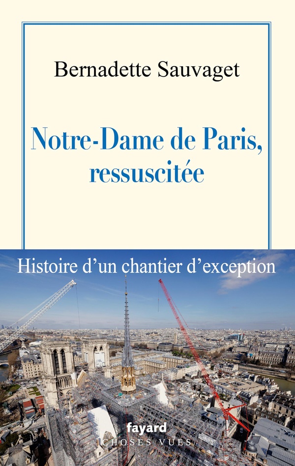 NOTRE-DAME DE PARIS, RESSUSCITEE - HISTOIRE D'UN CHANTIER D'EXCEPTION