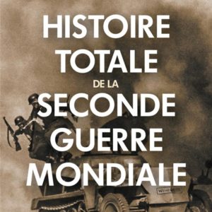 HISTOIRE TOTALE DE LA SECONDE GUERRE MONDIALE