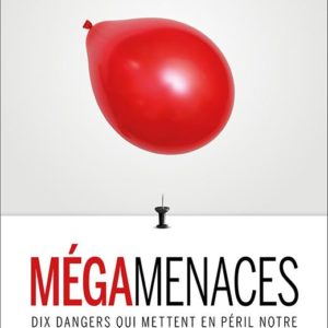 MEGAMENACES - DIX DANGERS QUI METTENT EN PERIL NOTRE ECONOMIE, ET COMMENT LEUR SURVIVRE
