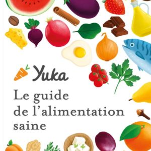 LE GUIDE YUKA DE L'ALIMENTATION SAINE