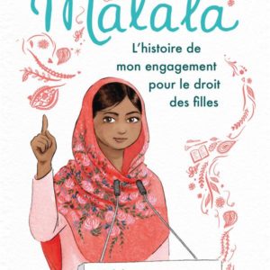 MALALA - L'HISTOIRE DE MON ENGAGEMENT POUR LE DROIT DES FILLES