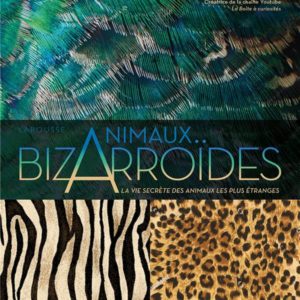 BIZARROIDES ! LA VIE SECRETE DES ANIMAUX LES PLUS ETRANGES