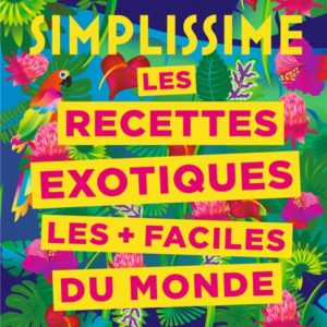 SIMPLISSIME RECETTES EXOTIQUES LES + FACILES DU MONDE