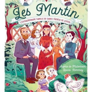 LES MARTIN. L'EXTRAORDINAIRE FAMILLE DE SAINTE THERESE DE LISIEUX