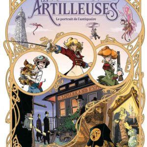 ARTILLEUSES (LES) - T02 - LES ARTILLEUSES - VOL. 02/3 - LE PORTRAIT DE L'ANTIQUAIRE