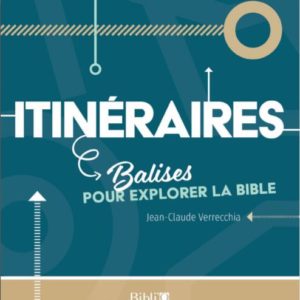 ITINERAIRES, BALISES POUR EXPLORER LA BIBLE