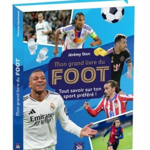 MON GRAND LIVRE DU FOOT - TOUT SAVOIR SUR TON SPORT PREFERE