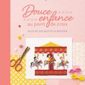 DOUCE ENFANCE AU POINT DE CROIX - PLUS DE 200 MOTIFS A BRODER