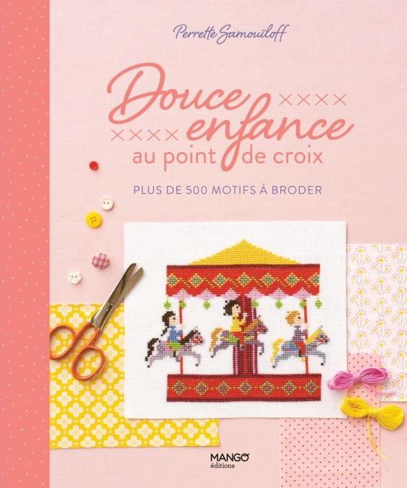 DOUCE ENFANCE AU POINT DE CROIX - PLUS DE 200 MOTIFS A BRODER